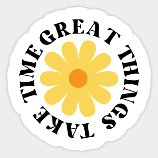 Great Things Take Time. Retro Vintage Motivational and Inspirational Saying Sticker